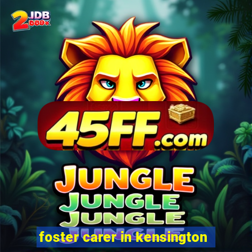 foster carer in kensington